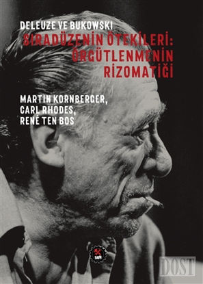 Deleuze ve Bukowski -  Sıradüzenin Ötekileri: Örgütlenmenin Rizomatiği
